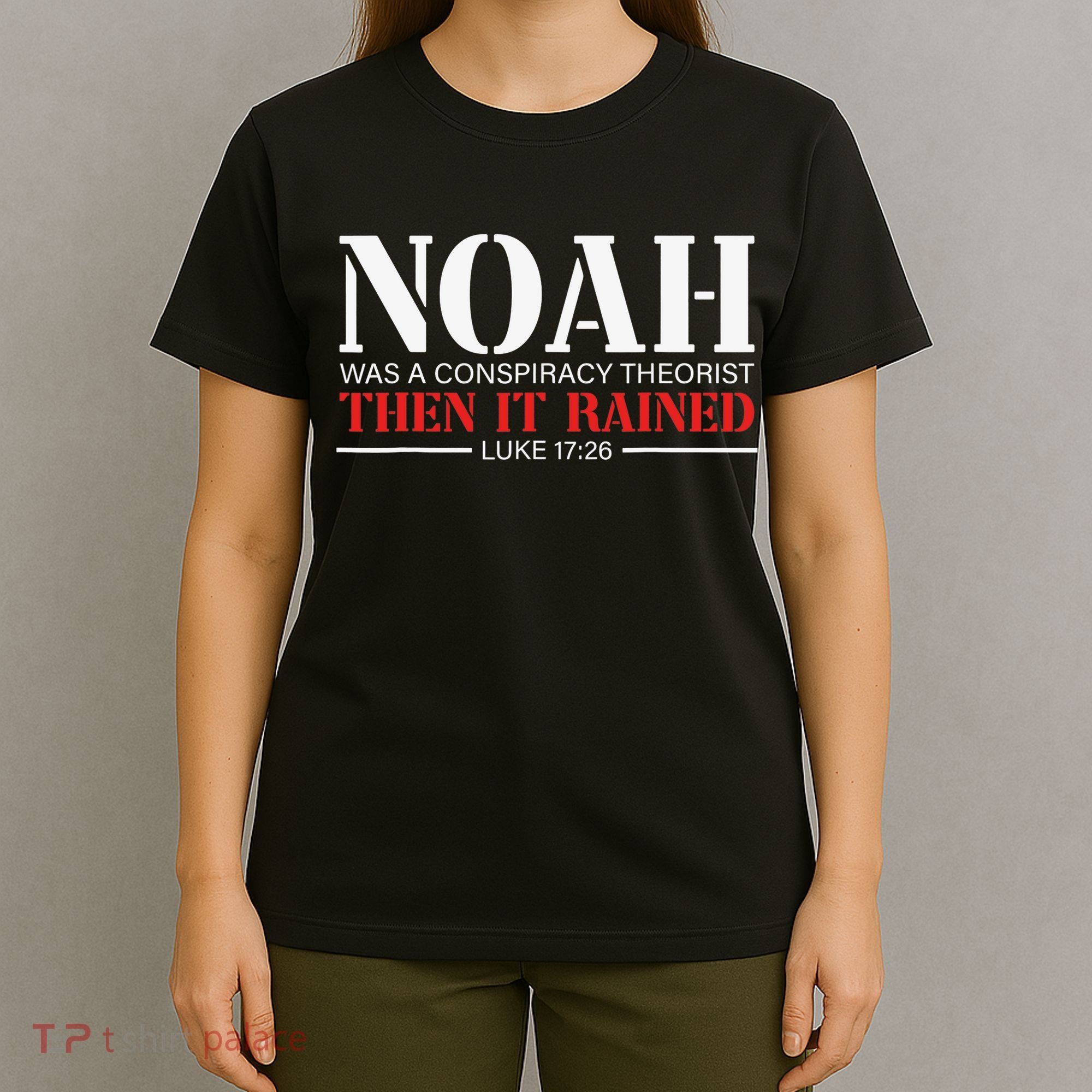 Noah Was A Conspiracy Theorist Then It Rained T-Shirt