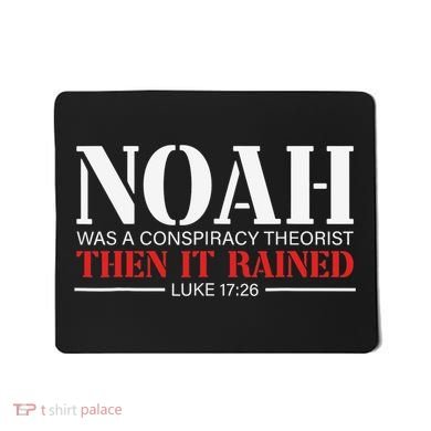 Noah Was A Conspiracy Theorist Then It Rained Mousepad