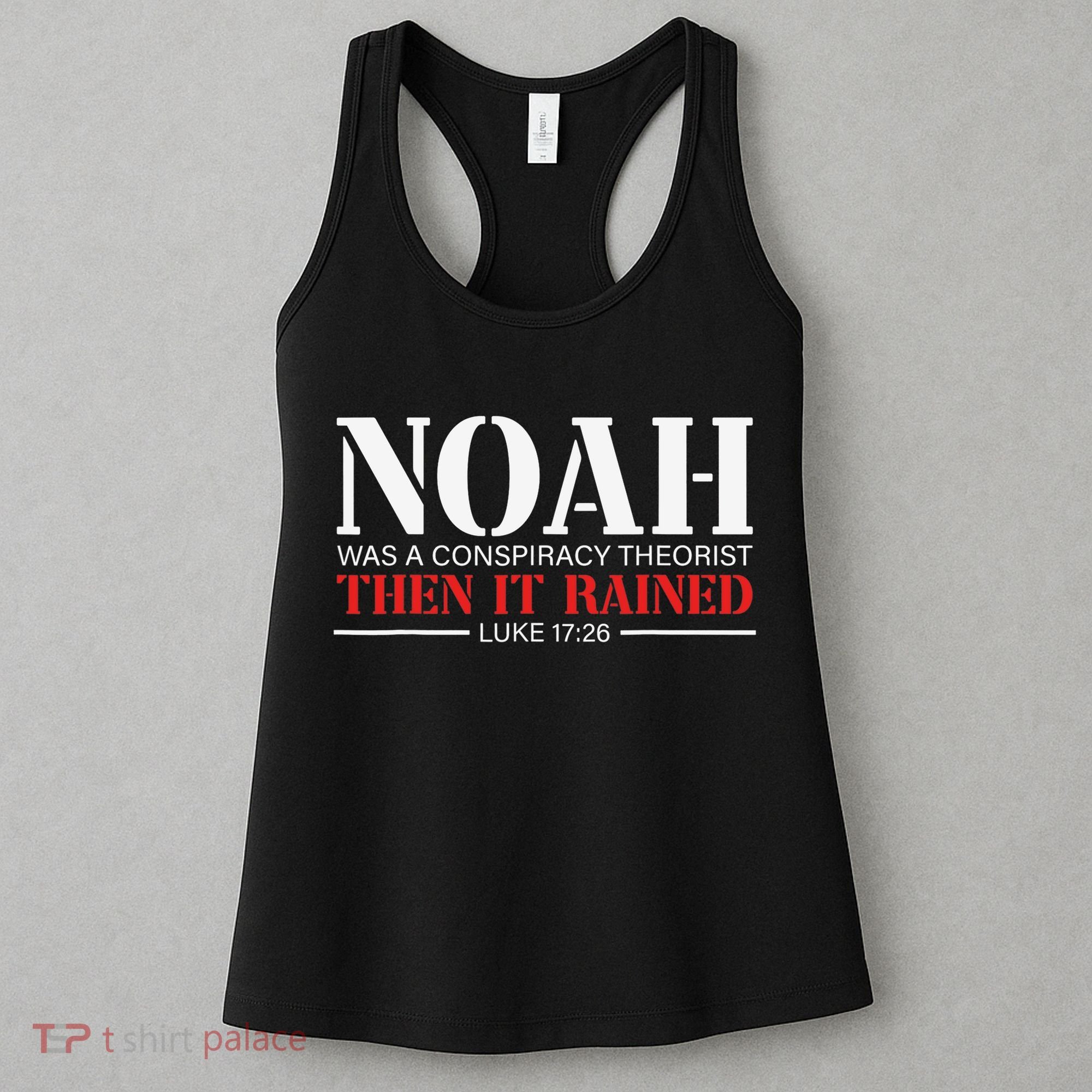 Noah Was A Conspiracy Theorist Then It Rained Women's Tank Top
