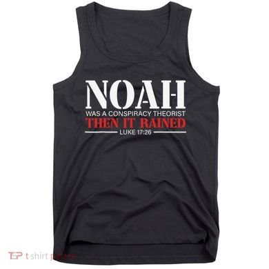 Noah Was A Conspiracy Theorist Then It Rained Tank Top