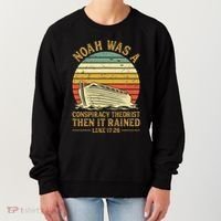 Noah Was A Conspiracy Theorist Then It Rained Christian Women's Sweatshirt thumb 0