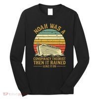 Noah Was A Conspiracy Theorist Then It Rained Christian Long Sleeve Shirt thumb 0