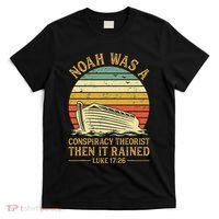 Noah Was A Conspiracy Theorist Then It Rained Christian T-Shirt thumb 0