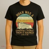 Noah Was A Conspiracy Theorist Then It Rained Christian T-Shirt thumb 3