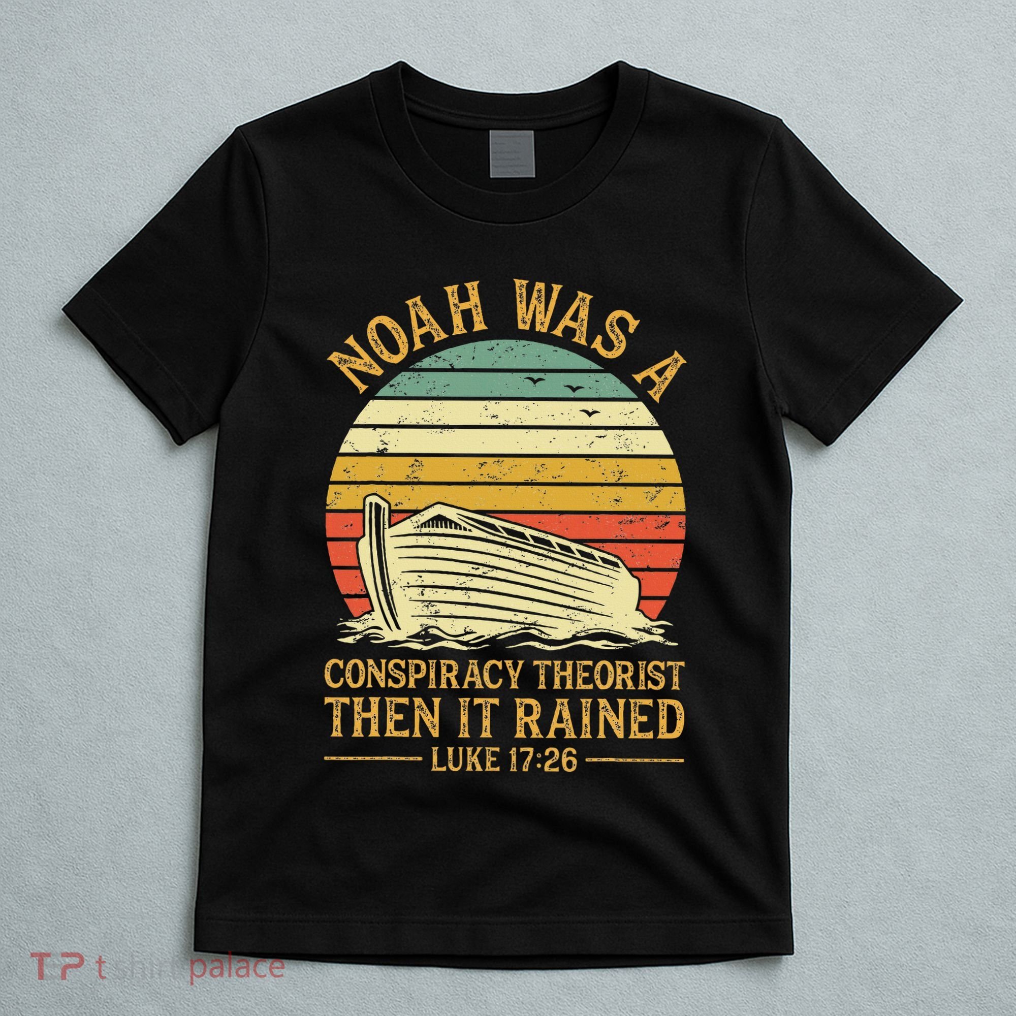Noah Was A Conspiracy Theorist Then It Rained Christian T-Shirt