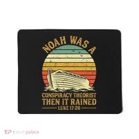 Noah Was A Conspiracy Theorist Then It Rained Christian Mousepad thumb 0