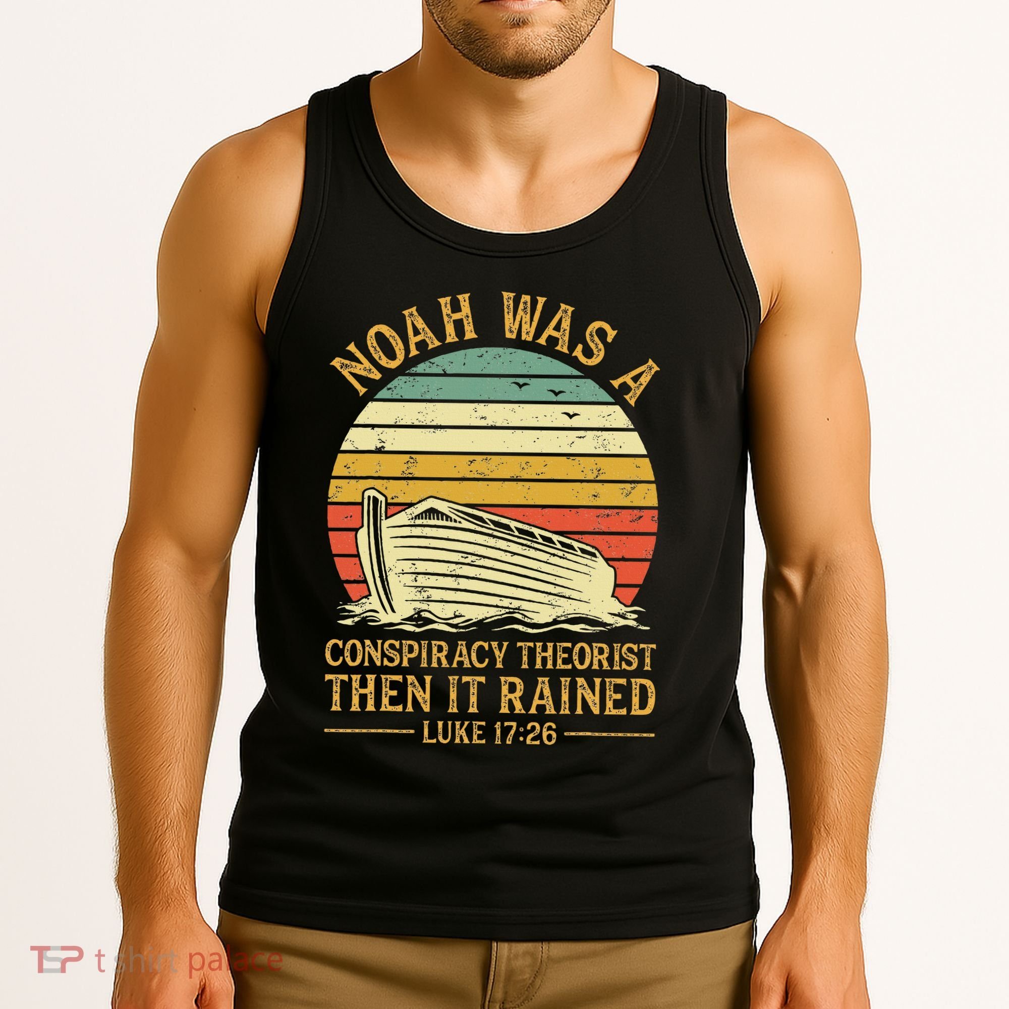 Noah Was A Conspiracy Theorist Then It Rained Christian Tank Top
