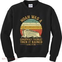 Noah Was A Conspiracy Theorist Then It Rained Christian Kids Sweatshirt thumb 0