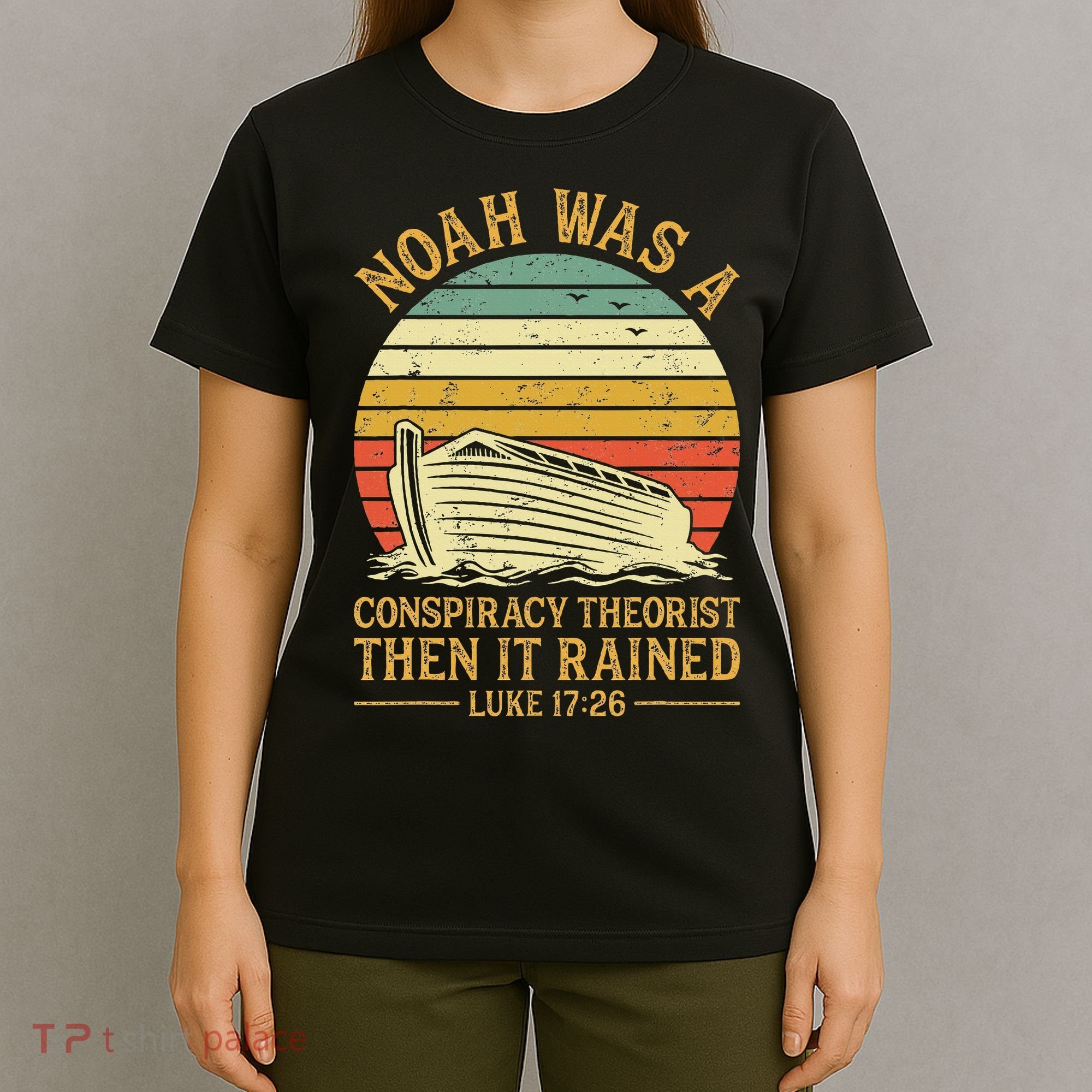 Noah Was A Conspiracy Theorist Then It Rained Christian T-Shirt