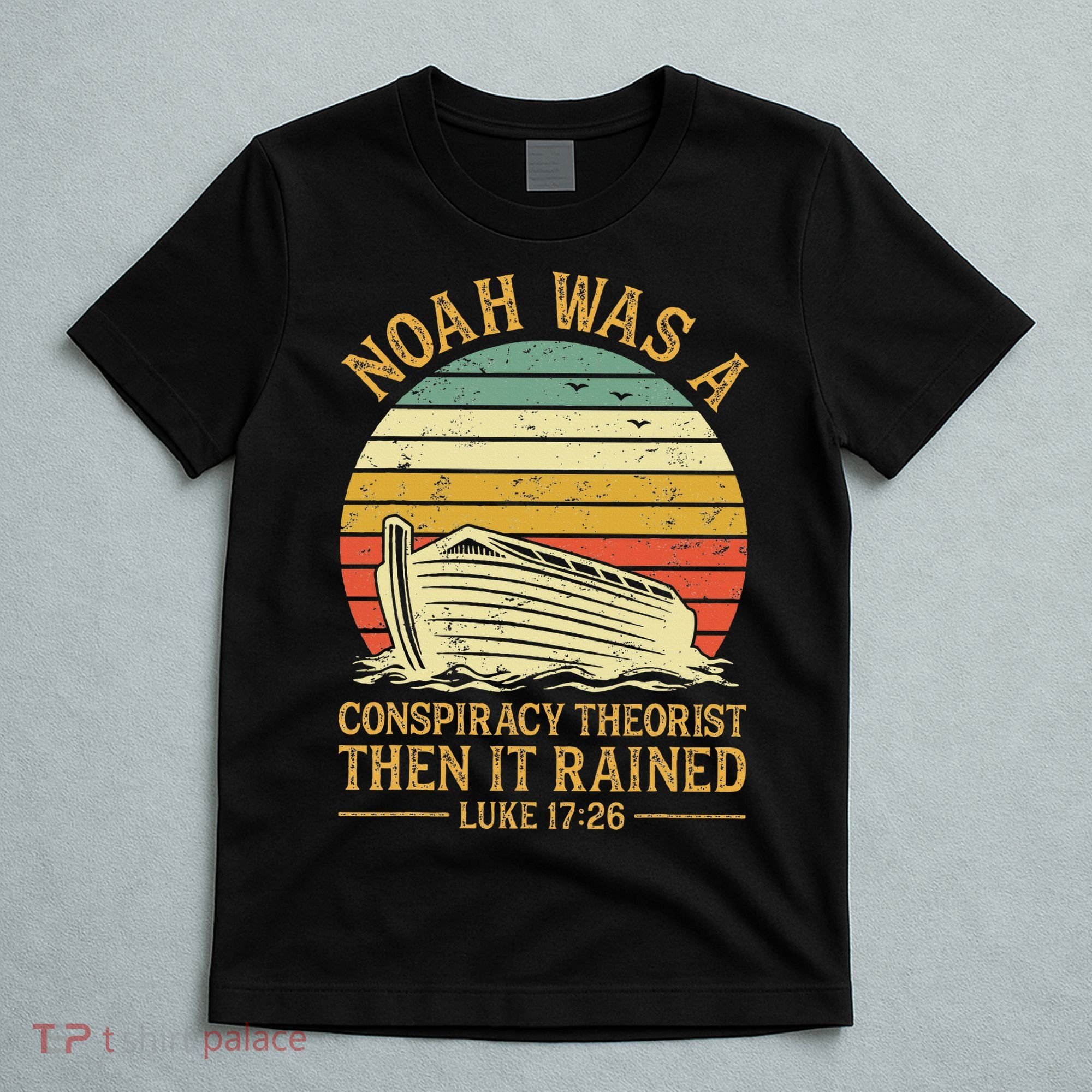 Noah Was A Conspiracy Theorist Then It Rained Christian T-Shirt