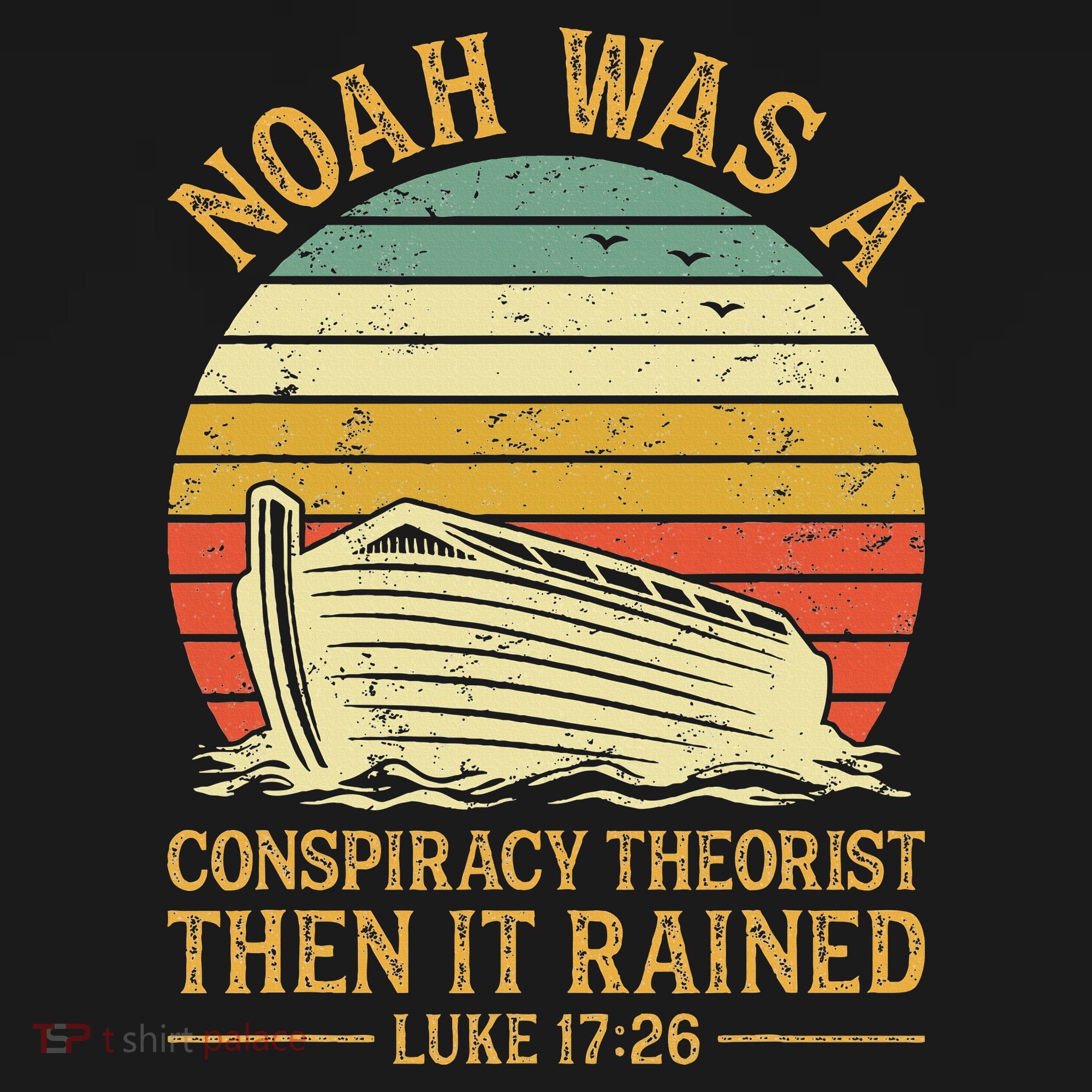Noah Was A Conspiracy Theorist Then It Rained Christian T-Shirt