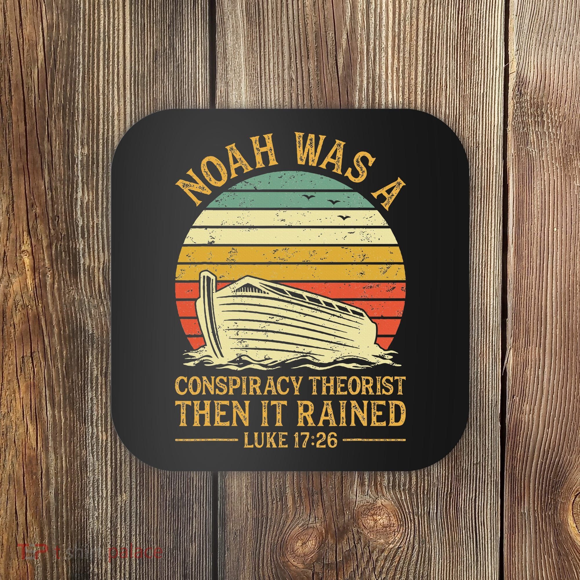 Noah Was A Conspiracy Theorist Then It Rained Christian Coaster