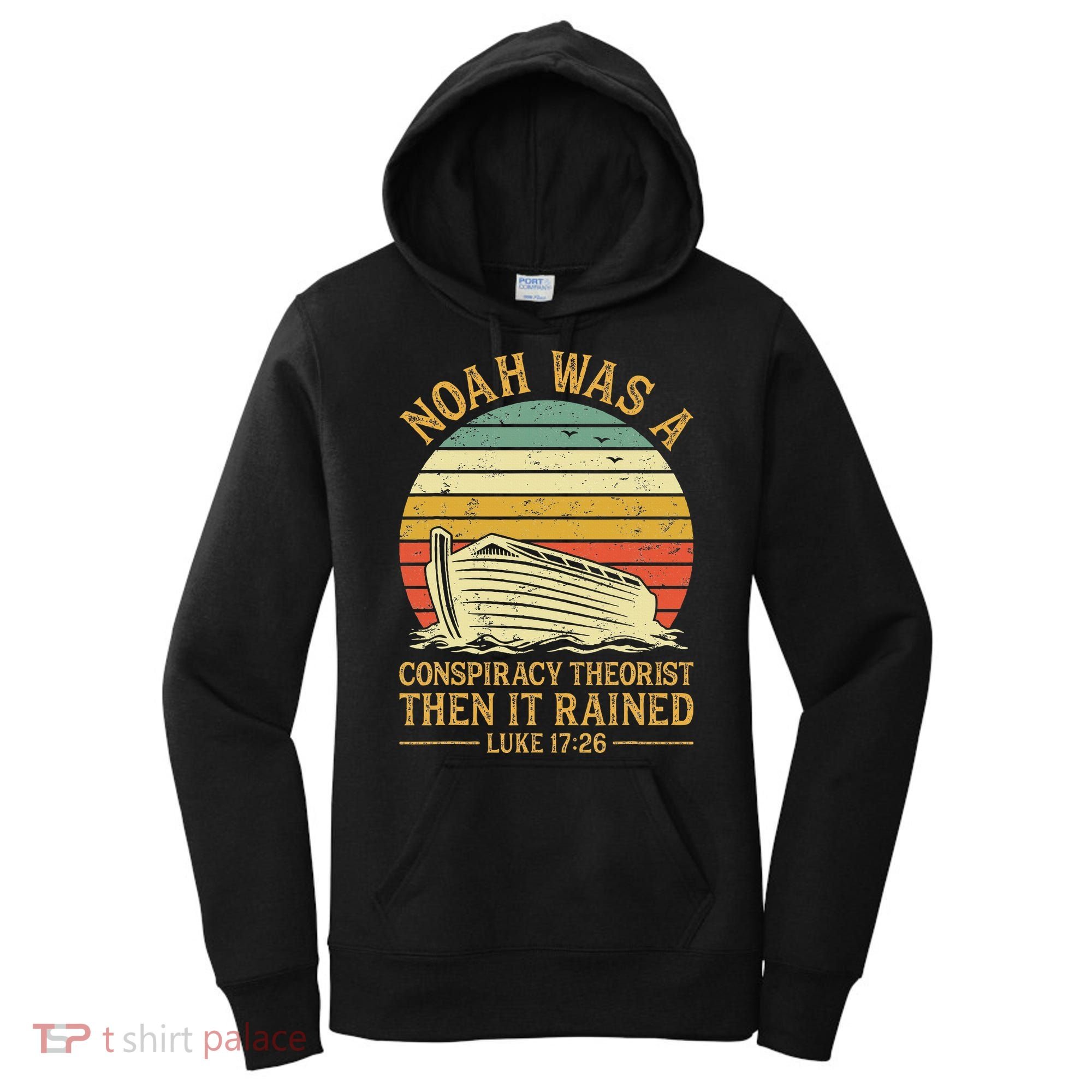 Noah Was A Conspiracy Theorist Then It Rained Christian Women's Hoodie