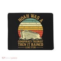 Noah Was A Conspiracy Theorist Then It Rained Christian Mousepad thumb 0