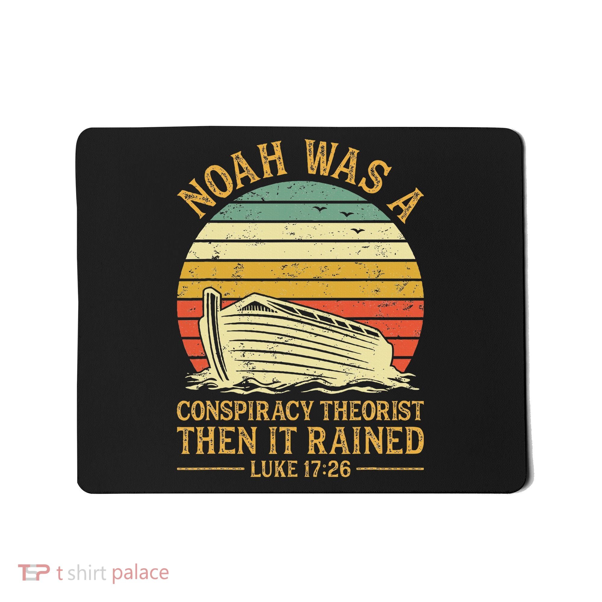 Noah Was A Conspiracy Theorist Then It Rained Christian Mousepad