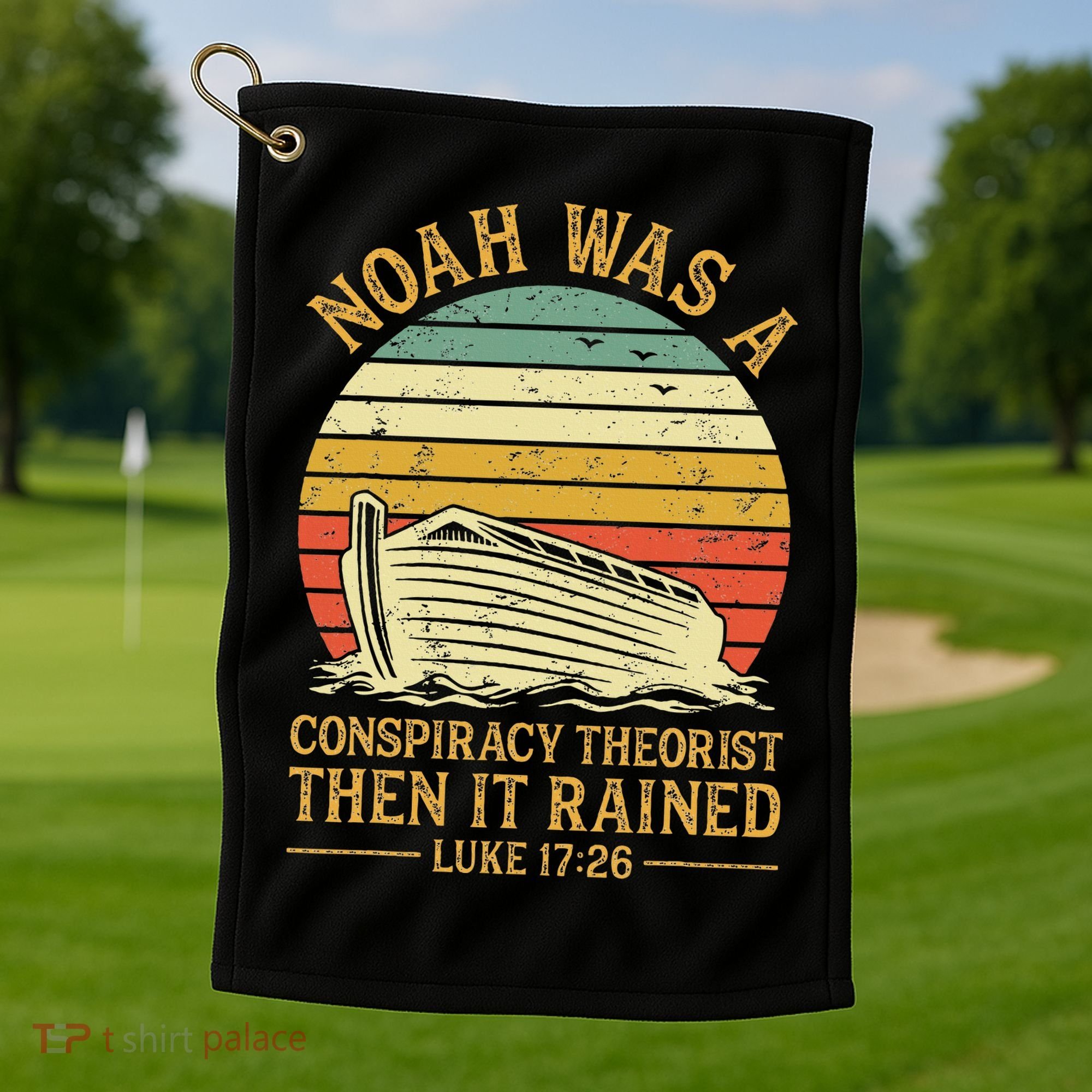 Noah Was A Conspiracy Theorist Then It Rained Christian Golf Towel
