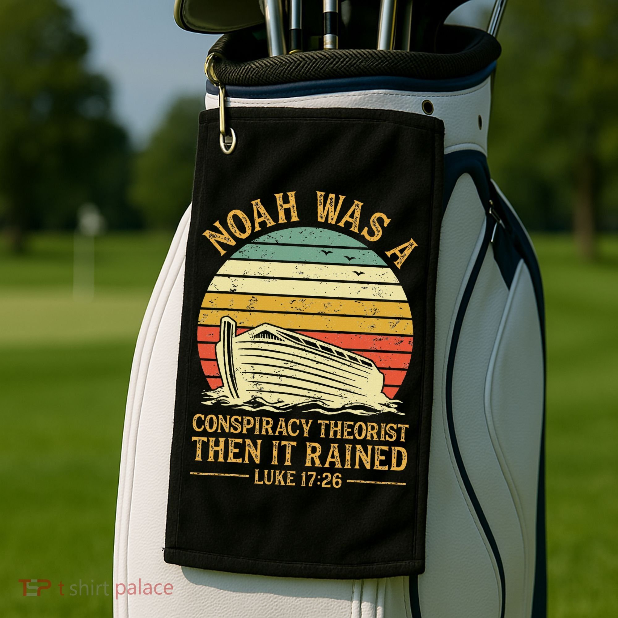 Noah Was A Conspiracy Theorist Then It Rained Christian Golf Towel