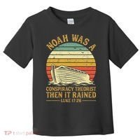 Noah Was A Conspiracy Theorist Then It Rained Christian Toddler T-Shirt thumb 0