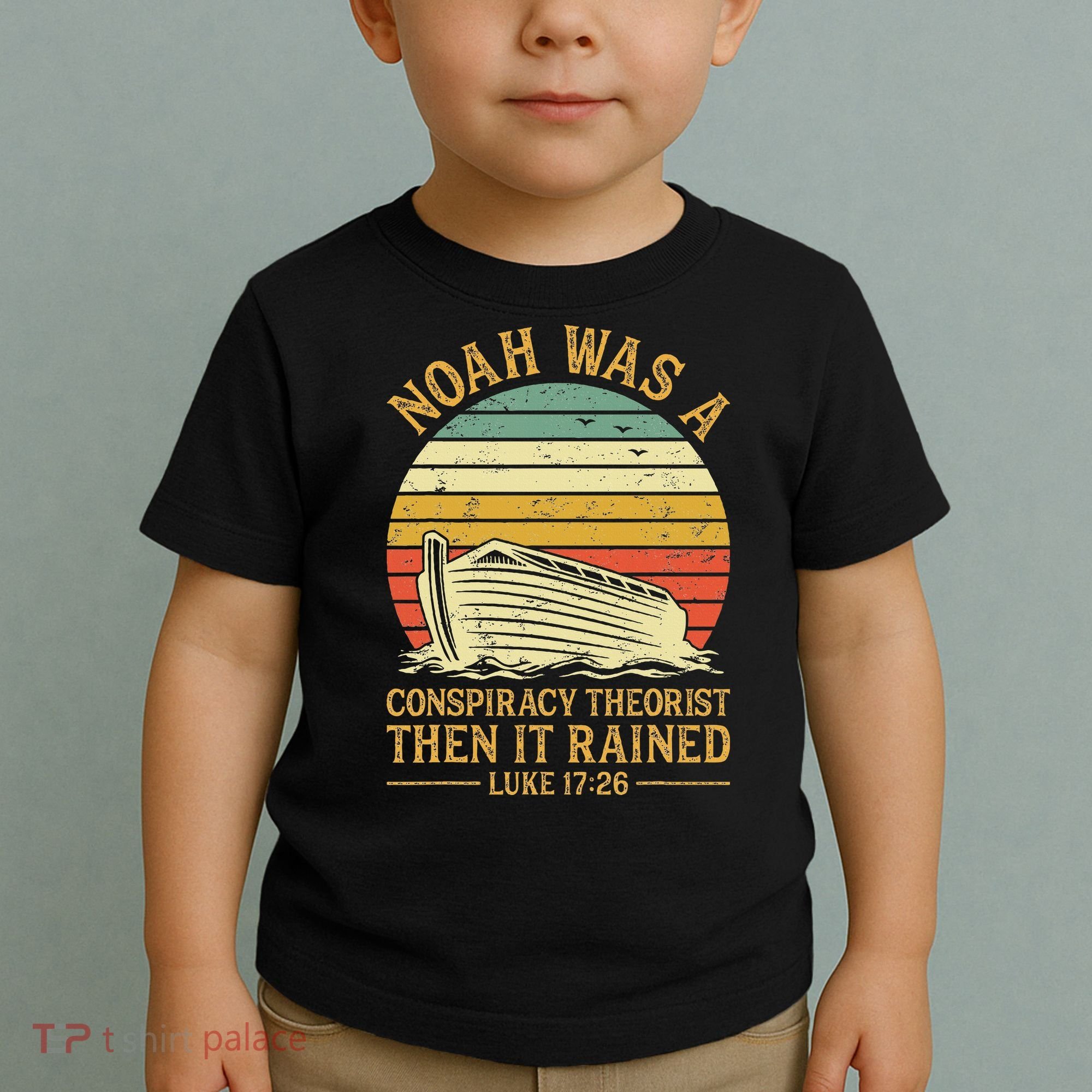 Noah Was A Conspiracy Theorist Then It Rained Christian Toddler T-Shirt
