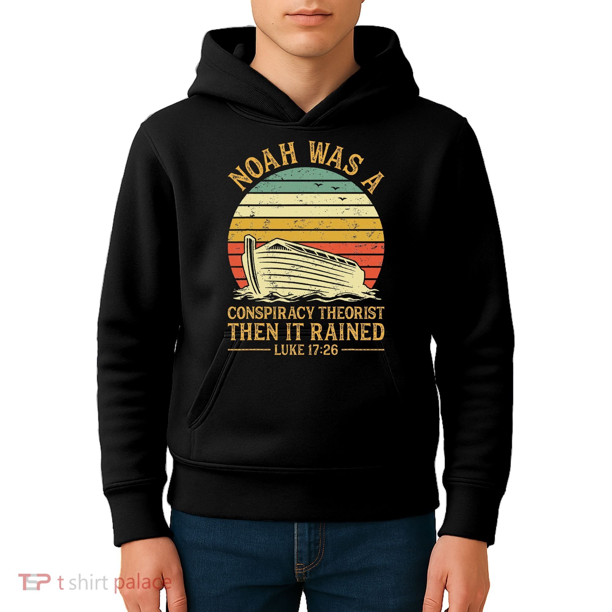 Noah Was A Conspiracy Theorist Then It Rained Christian Kids Hoodie