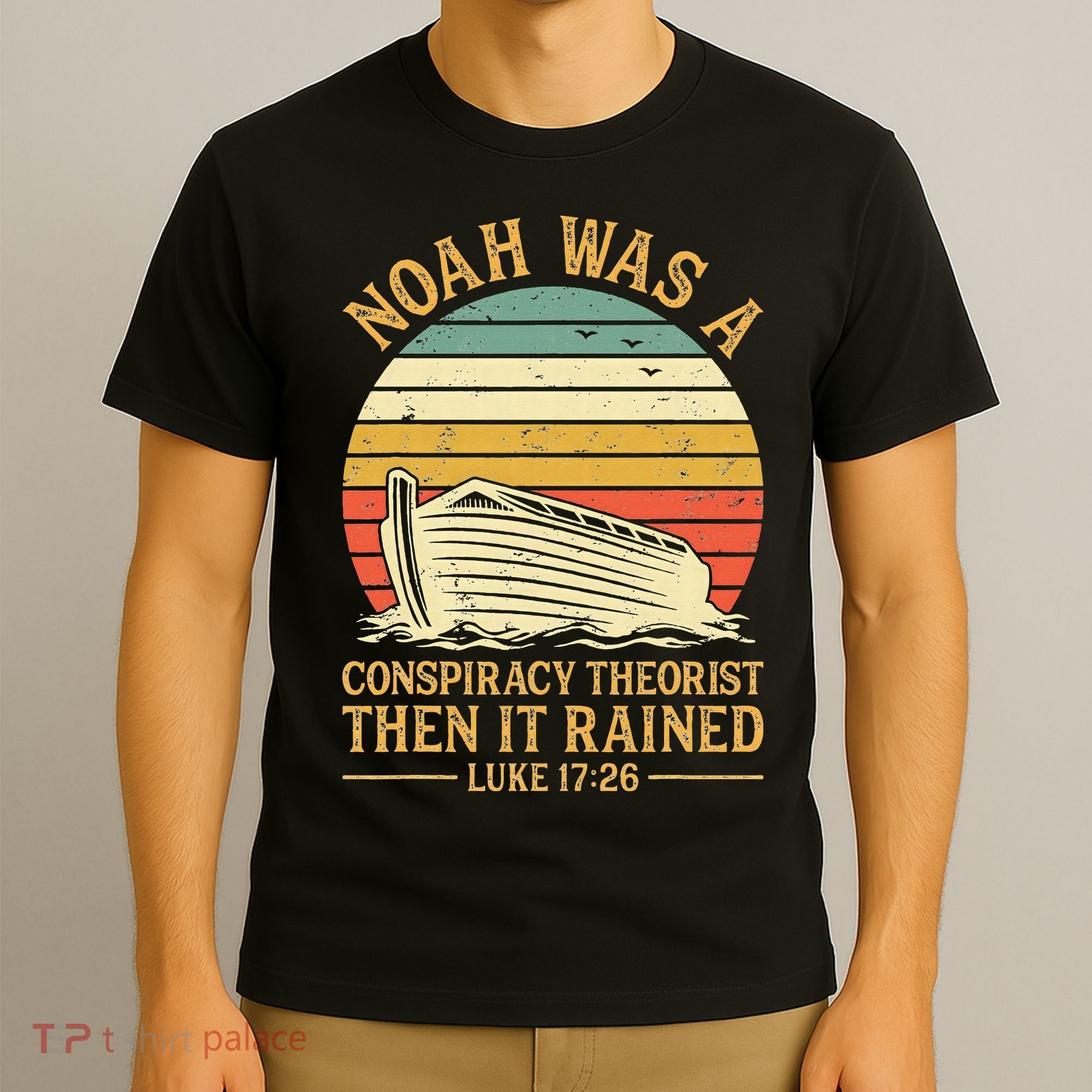 Noah Was A Conspiracy Theorist Then It Rained Christian T-Shirt
