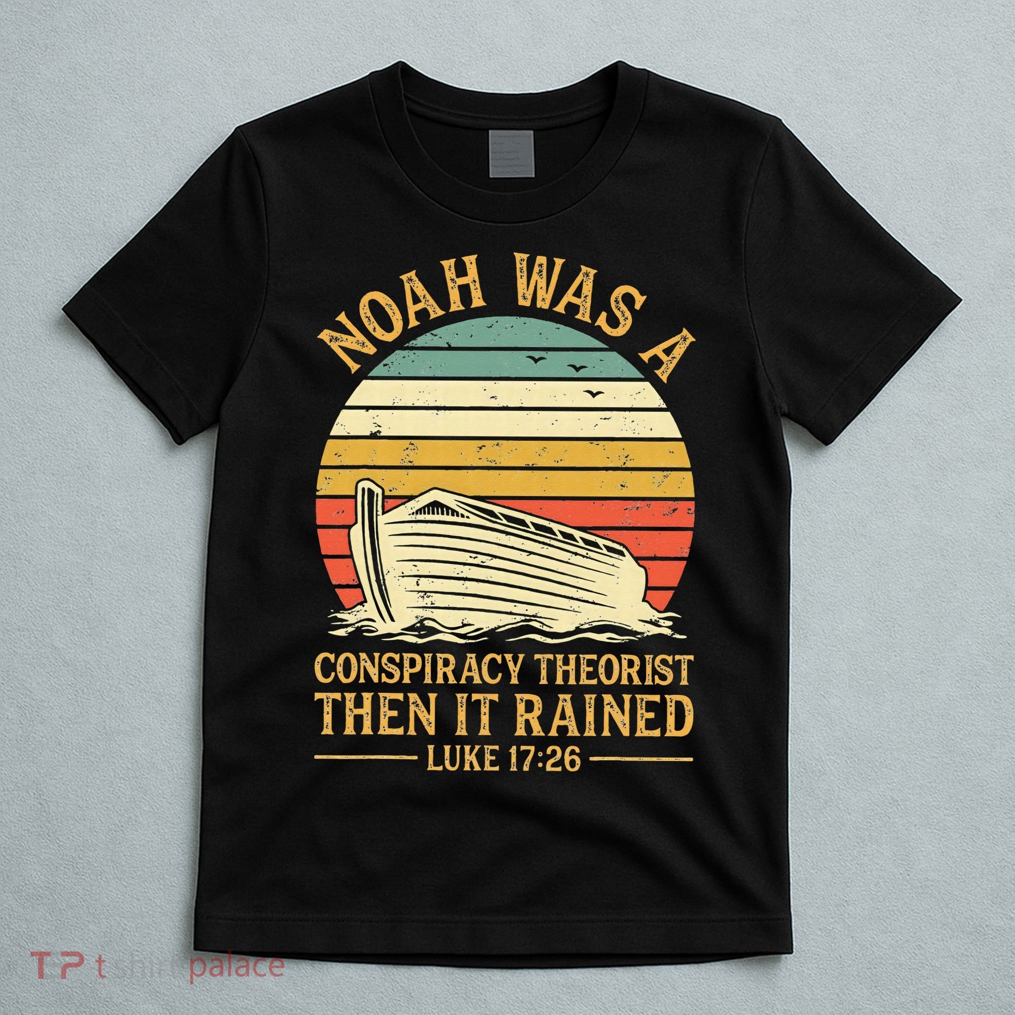 Noah Was A Conspiracy Theorist Then It Rained Christian T-Shirt