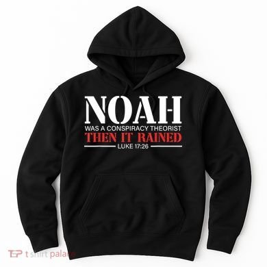 Noah Was A Conspiracy Theorist Then It Rained Hoodie
