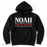 Noah Was A Conspiracy Theorist Then It Rained Hoodie thumb 0