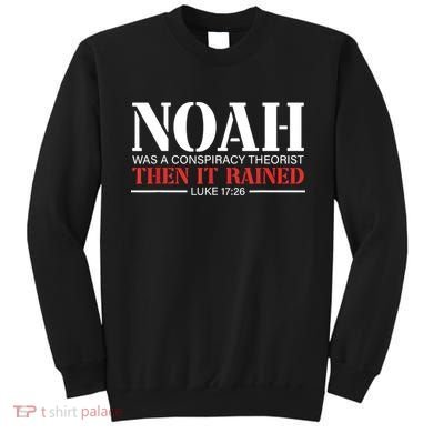 Noah Was A Conspiracy Theorist Then It Rained Sweatshirt