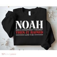 Noah Was A Conspiracy Theorist Then It Rained Sweatshirt thumb 2