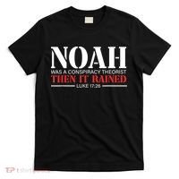 Noah Was A Conspiracy Theorist Then It Rained T-Shirt thumb 0