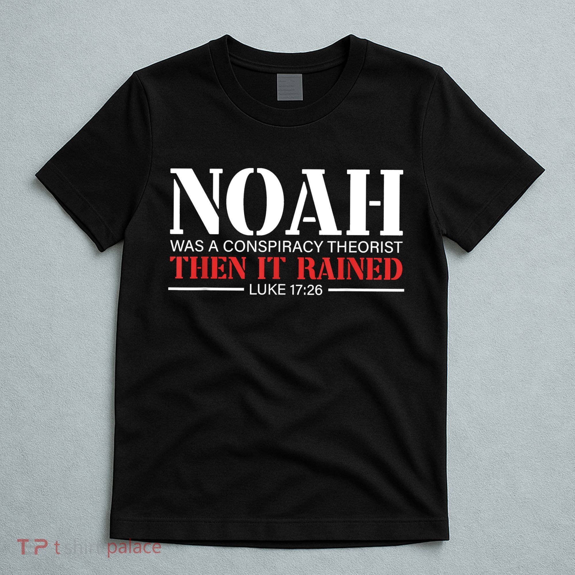 Noah Was A Conspiracy Theorist Then It Rained T-Shirt