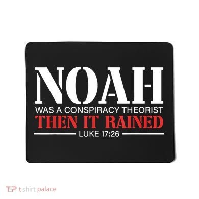 Noah Was A Conspiracy Theorist Then It Rained Mousepad
