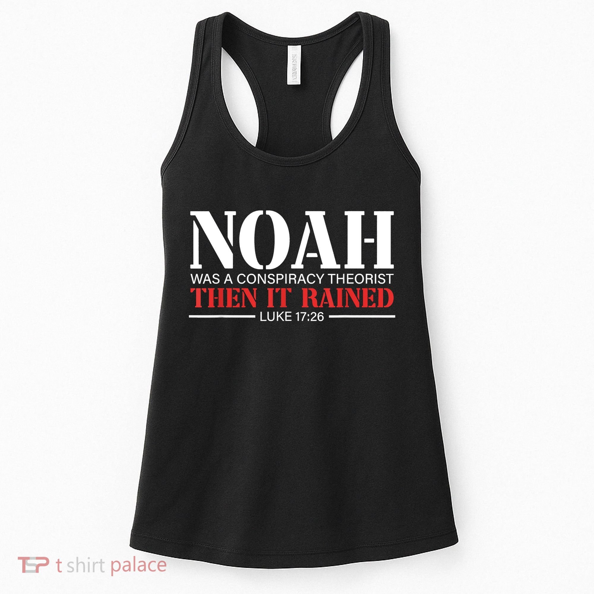 Noah Was A Conspiracy Theorist Then It Rained Women's Tank Top