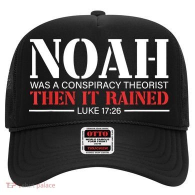 Noah Was A Conspiracy Theorist Then It Rained Hat