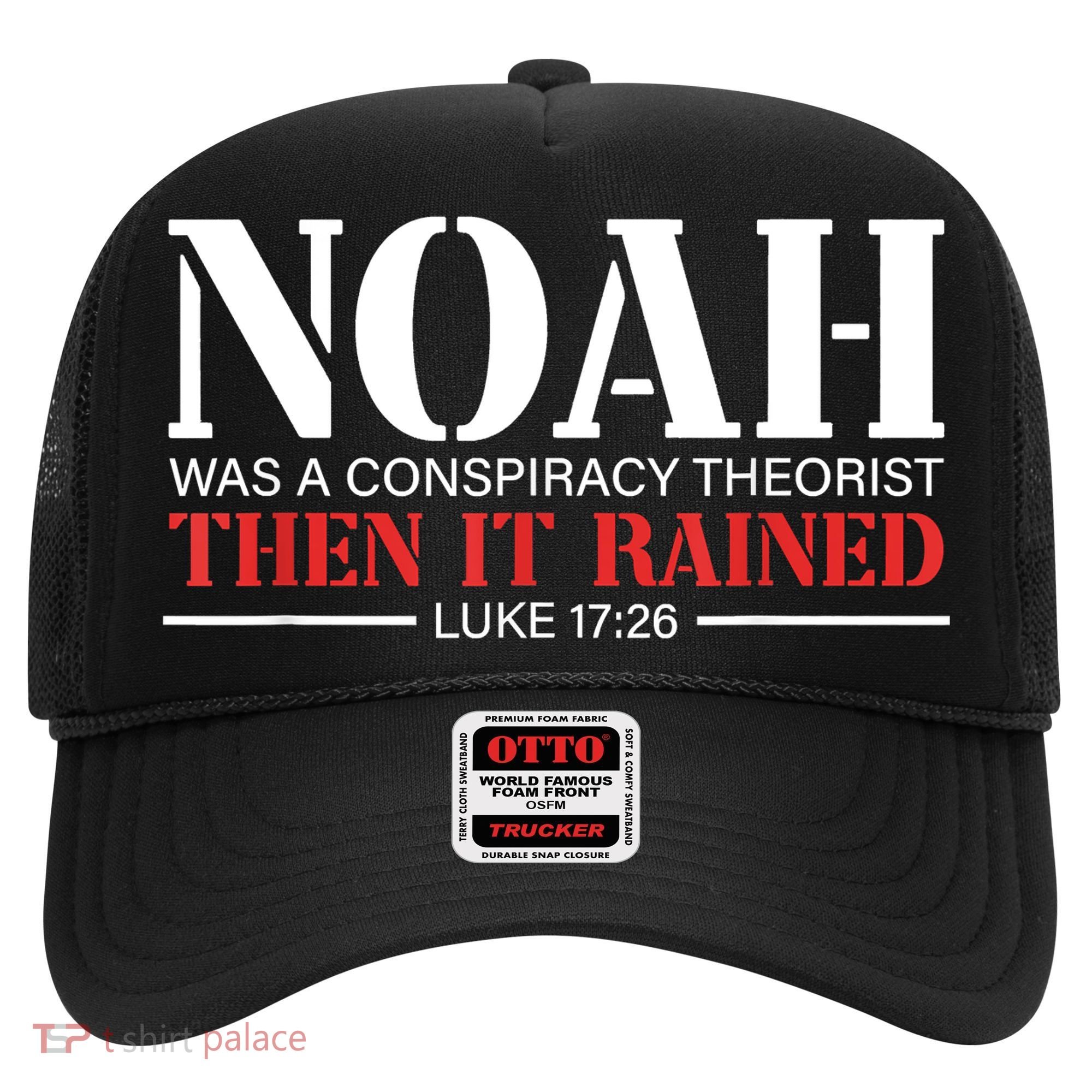 Noah Was A Conspiracy Theorist Then It Rained Hat