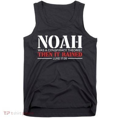 Noah Was A Conspiracy Theorist Then It Rained Tank Top