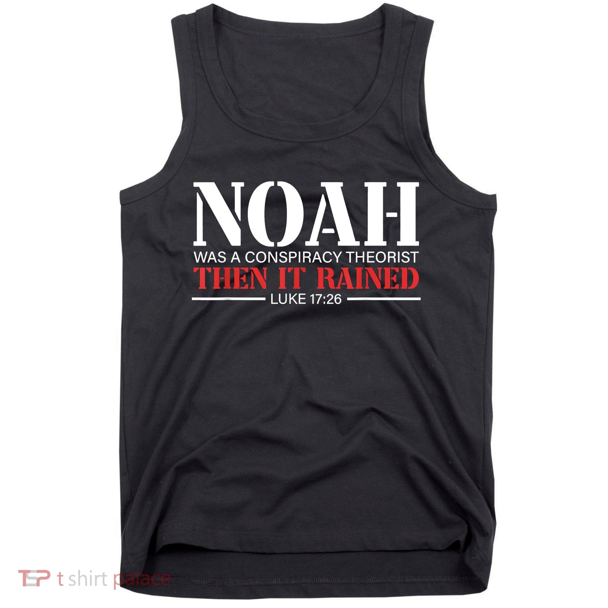 Noah Was A Conspiracy Theorist Then It Rained Tank Top