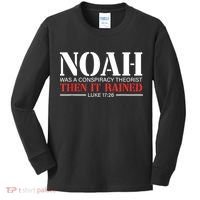 Noah Was A Conspiracy Theorist Then It Rained Kids Long Sleeve Shirt thumb 0