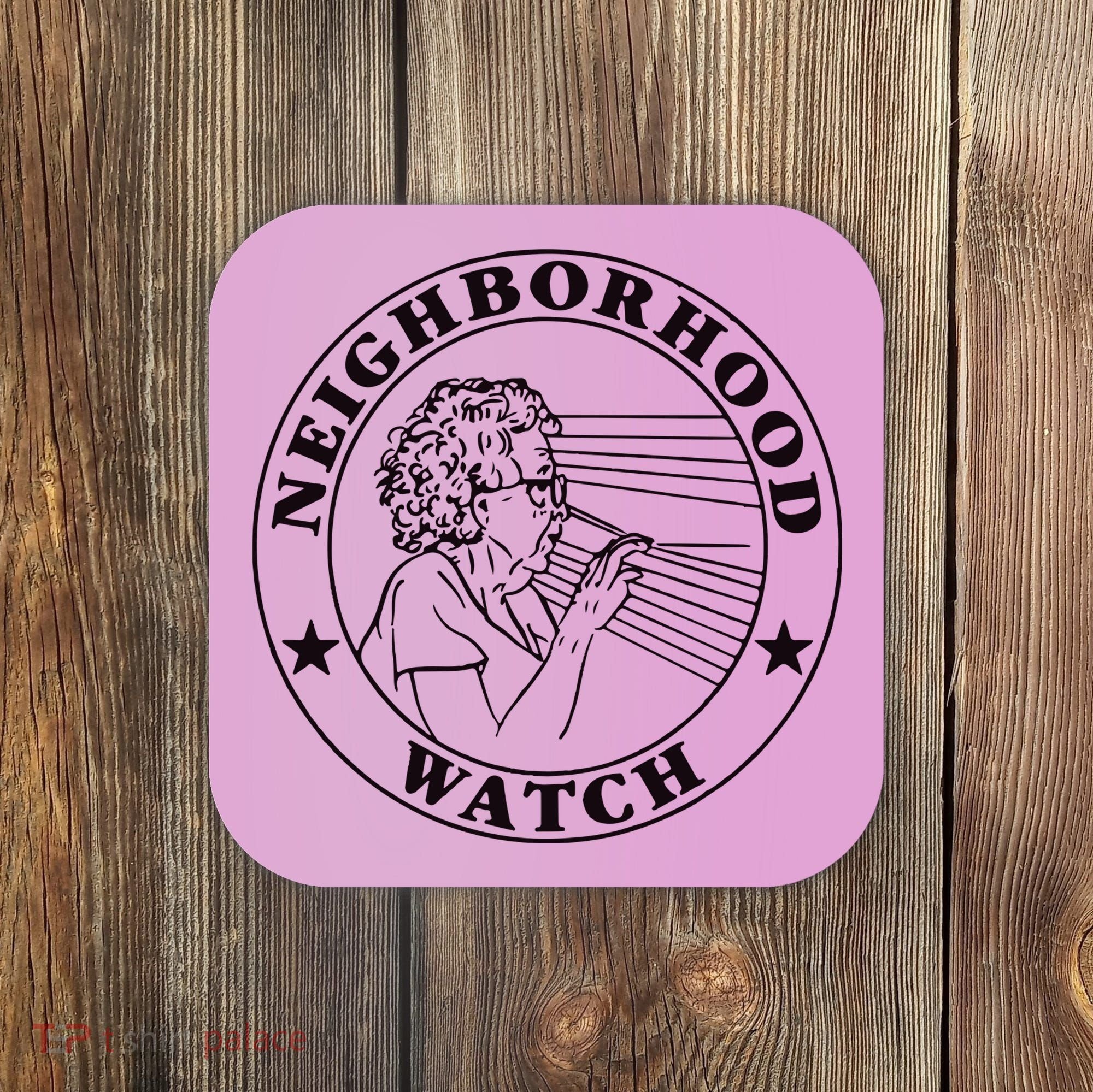 Neighborhood Watch Funny Coaster