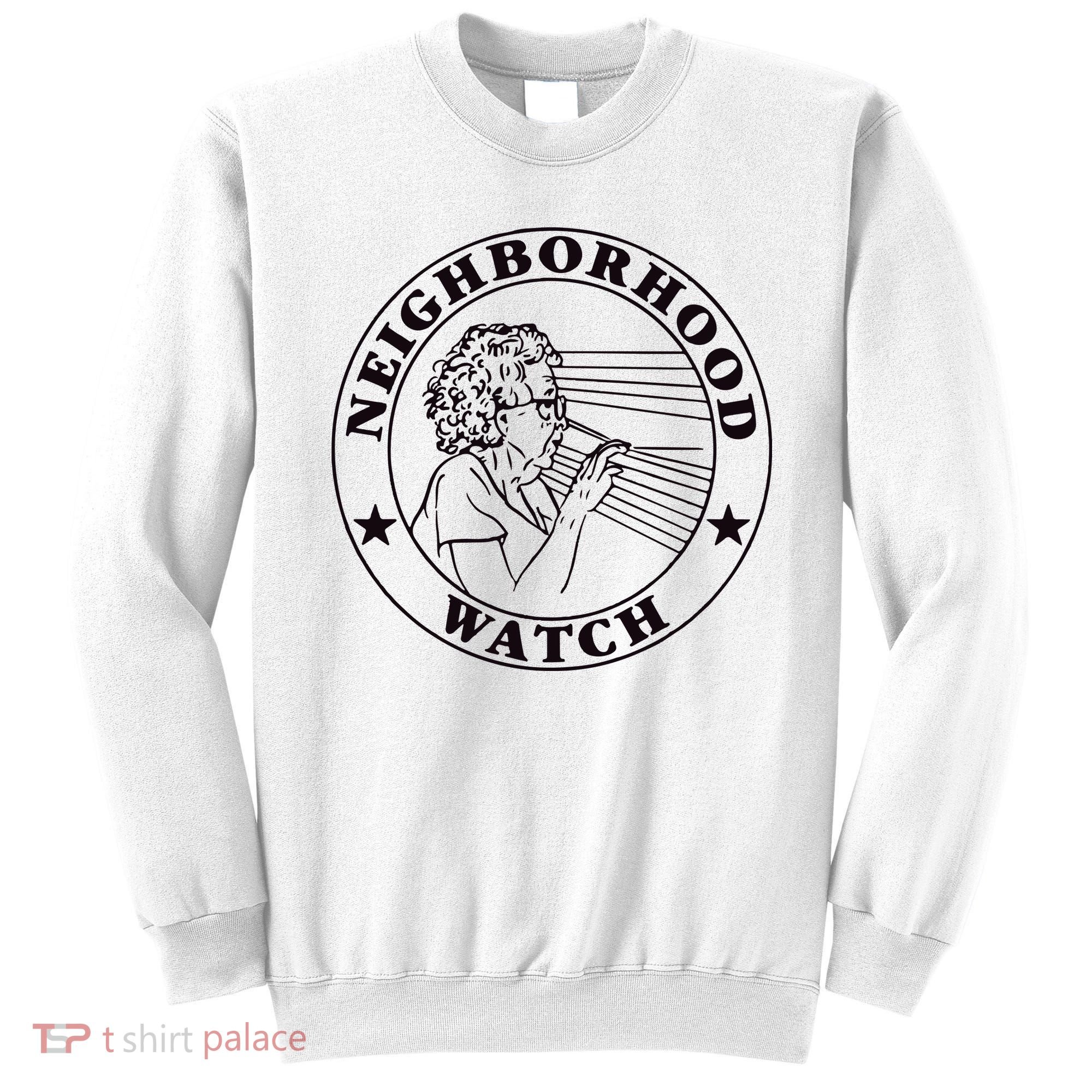 Neighborhood Watch Funny Sweatshirt