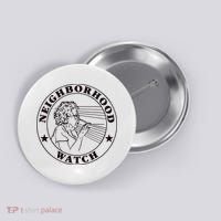 Neighborhood Watch Funny Button thumb 0