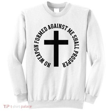 No Weapon Formed Against Me Shall Prosper Sweatshirt