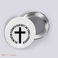 No Weapon Formed Against Me Shall Prosper Button thumb 0