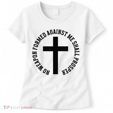 No Weapon Formed Against Me Shall Prosper Women's T-Shirt
