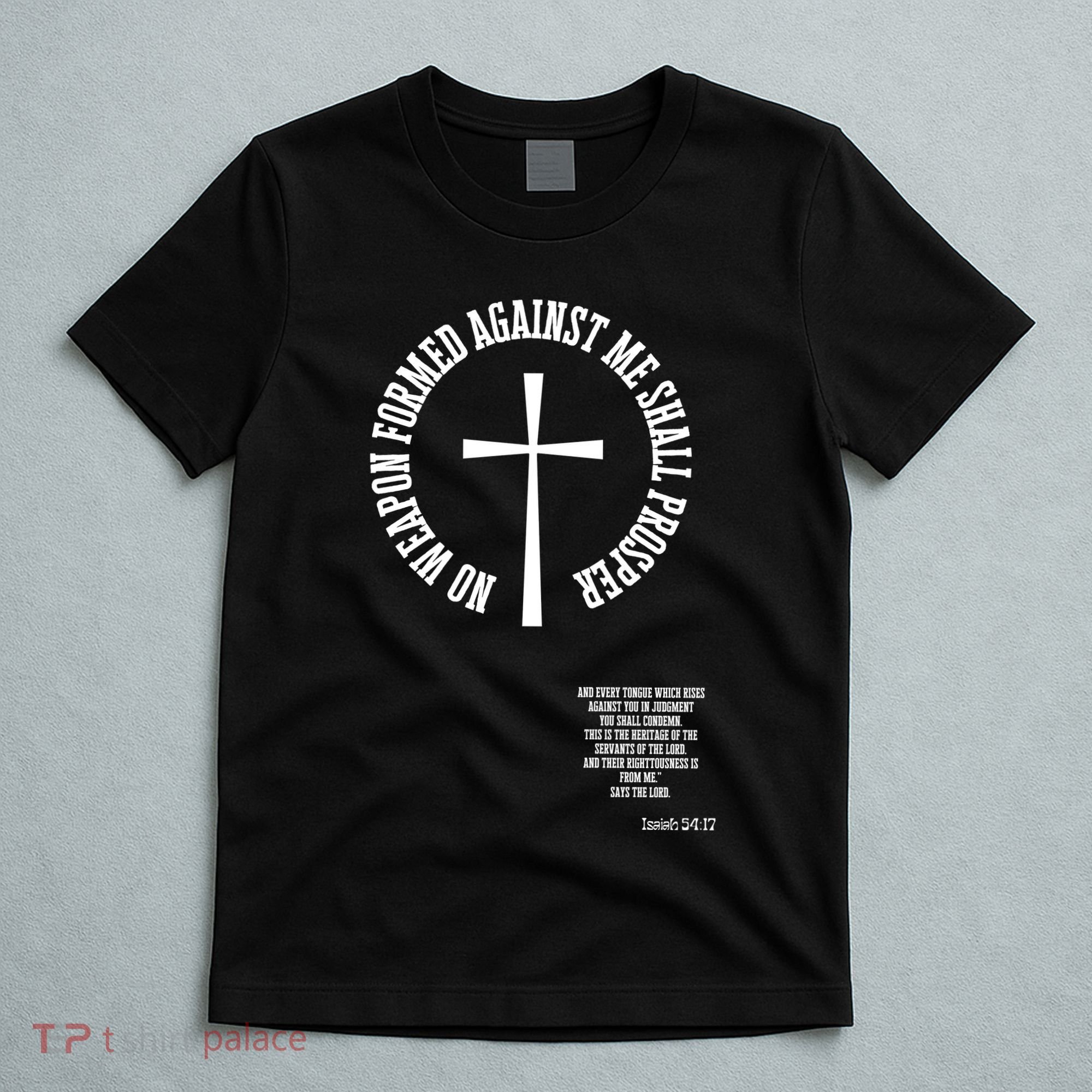 No Weapon Formed Against Me Shall Proser Jesus Is King Christian T-Shirt
