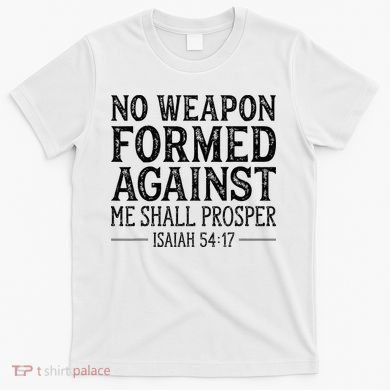 No Weapon Formed Against Me Shall Prosper Christian T-Shirt