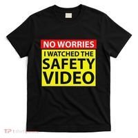 No Worries I Watched The Safety Video Funny Workplace Humor T-Shirt thumb 0