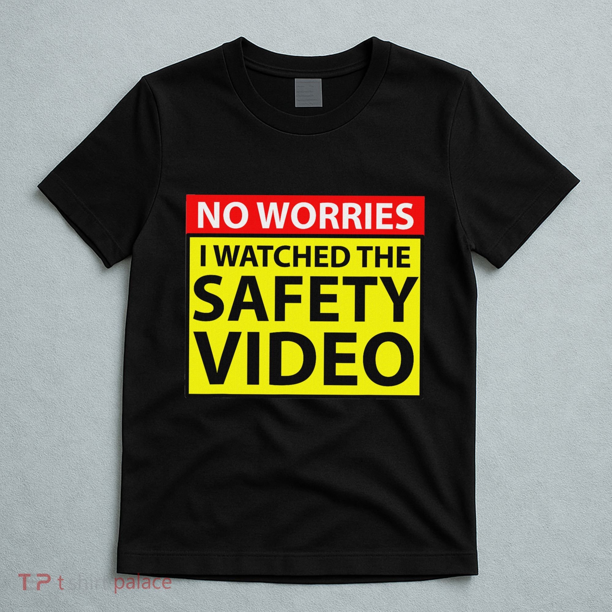 No Worries I Watched The Safety Video Funny Workplace Humor T-Shirt
