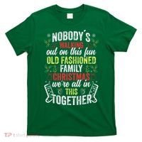 Nobody's Walking Out On This Fun Old Family Christmas Xmas T-Shirt thumb 0